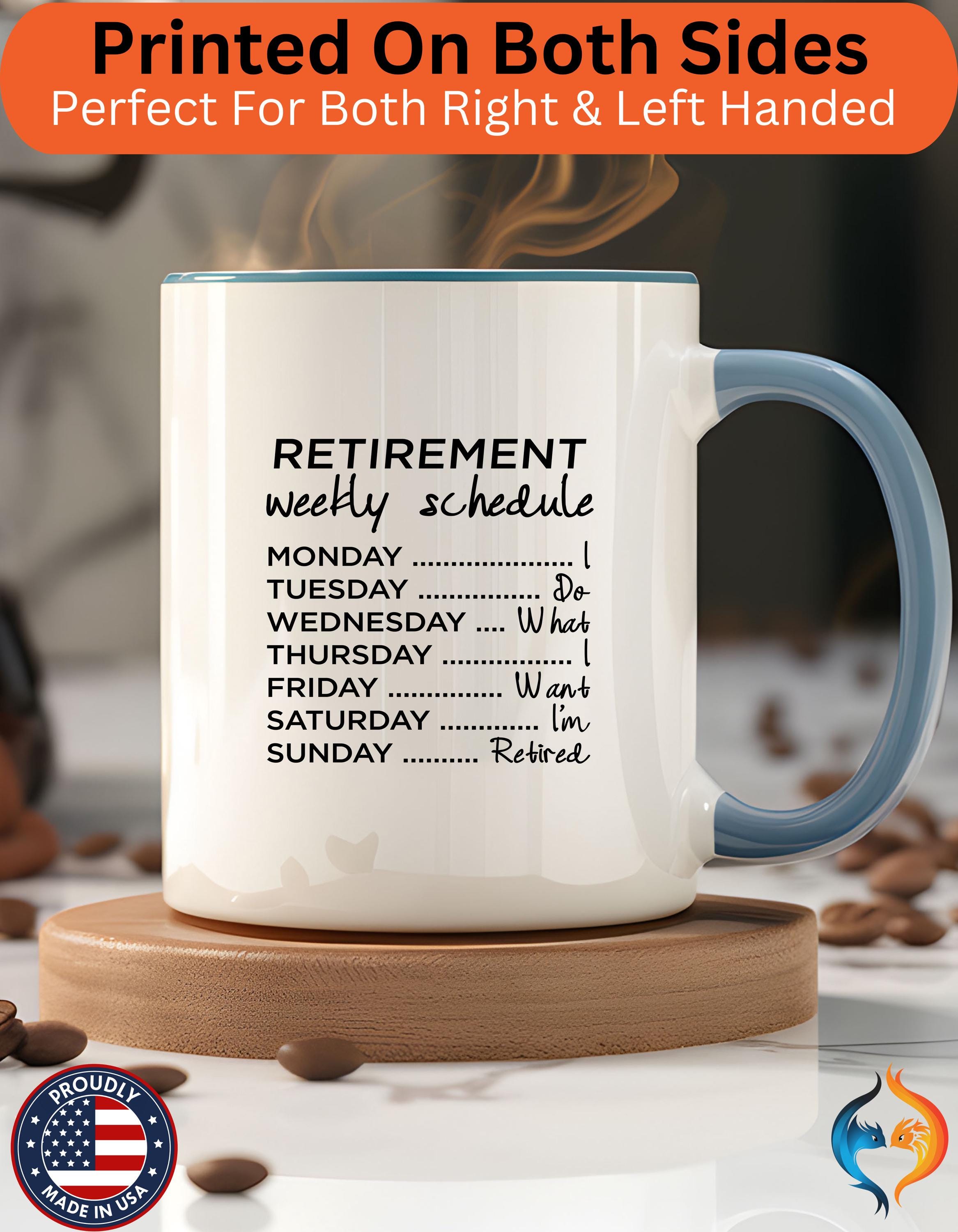 Funny Coffee Mug, Personalized Mug, Retirement Weekly Schedule Cup, I Do Whatever I Want, Great Gift Under 20, 11 & 15oz, Retirement Gift