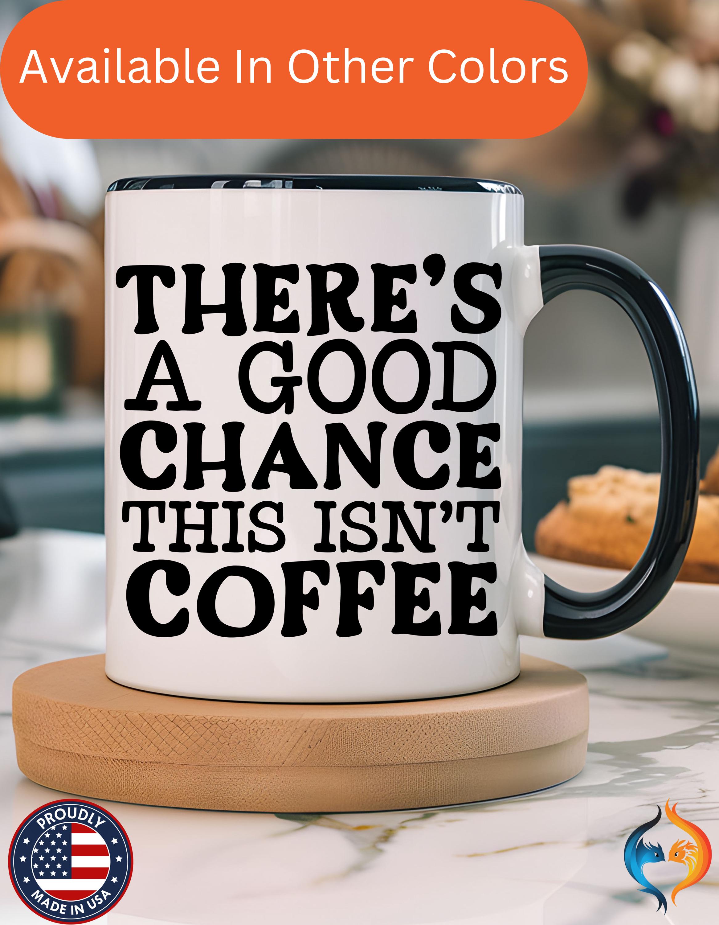 Funny Coffee Mug, Personalized Mug, There's A Good Chance This Isn't Coffee Accent Cup (11, 15oz), Gift Under 20, White Elephant