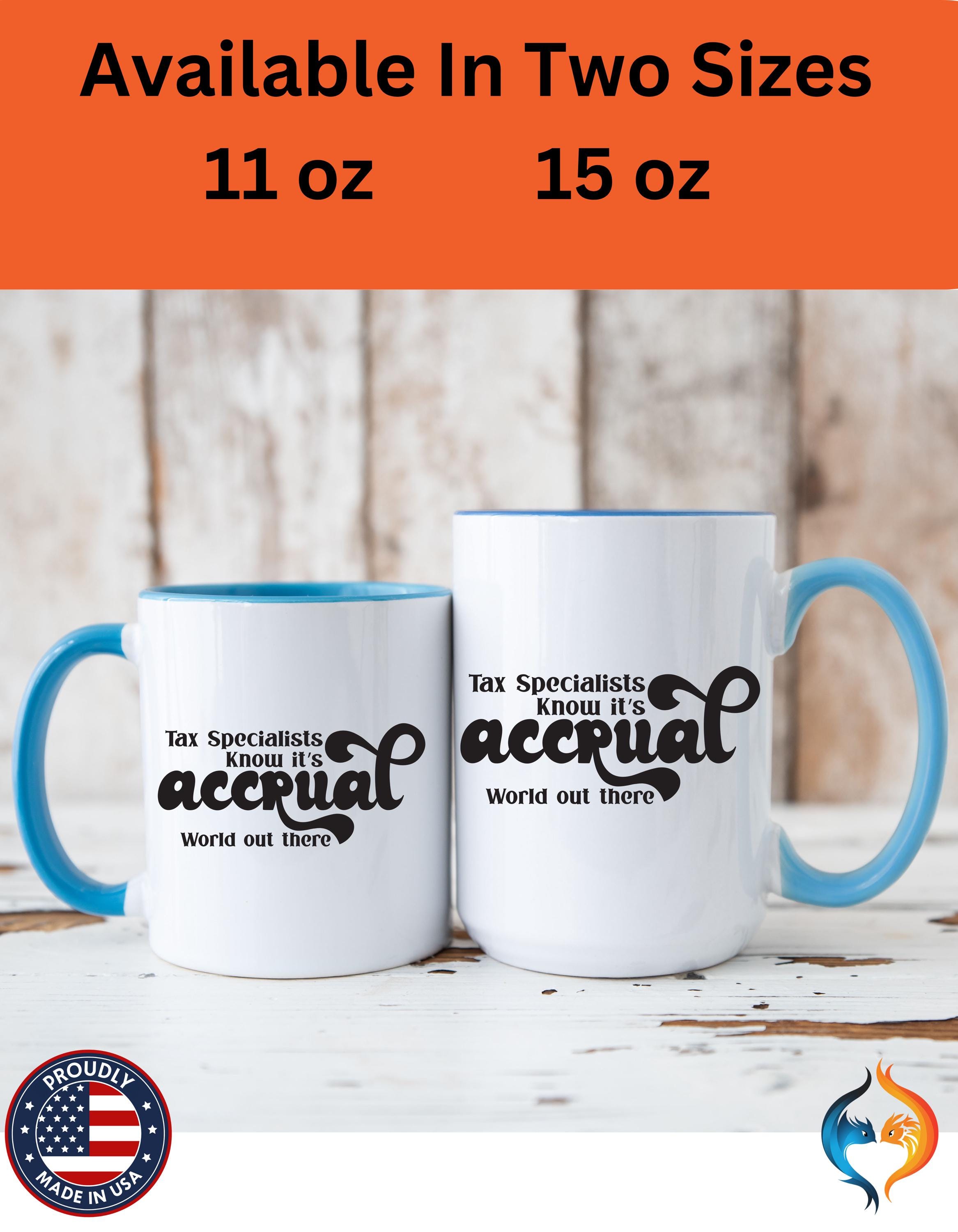 Funny Coffee Mug, Personalized Mug, Tax Specialist Knows It's Accrual World Out There Accent Cup (11, 15oz), Gift Under 20, White Elephant