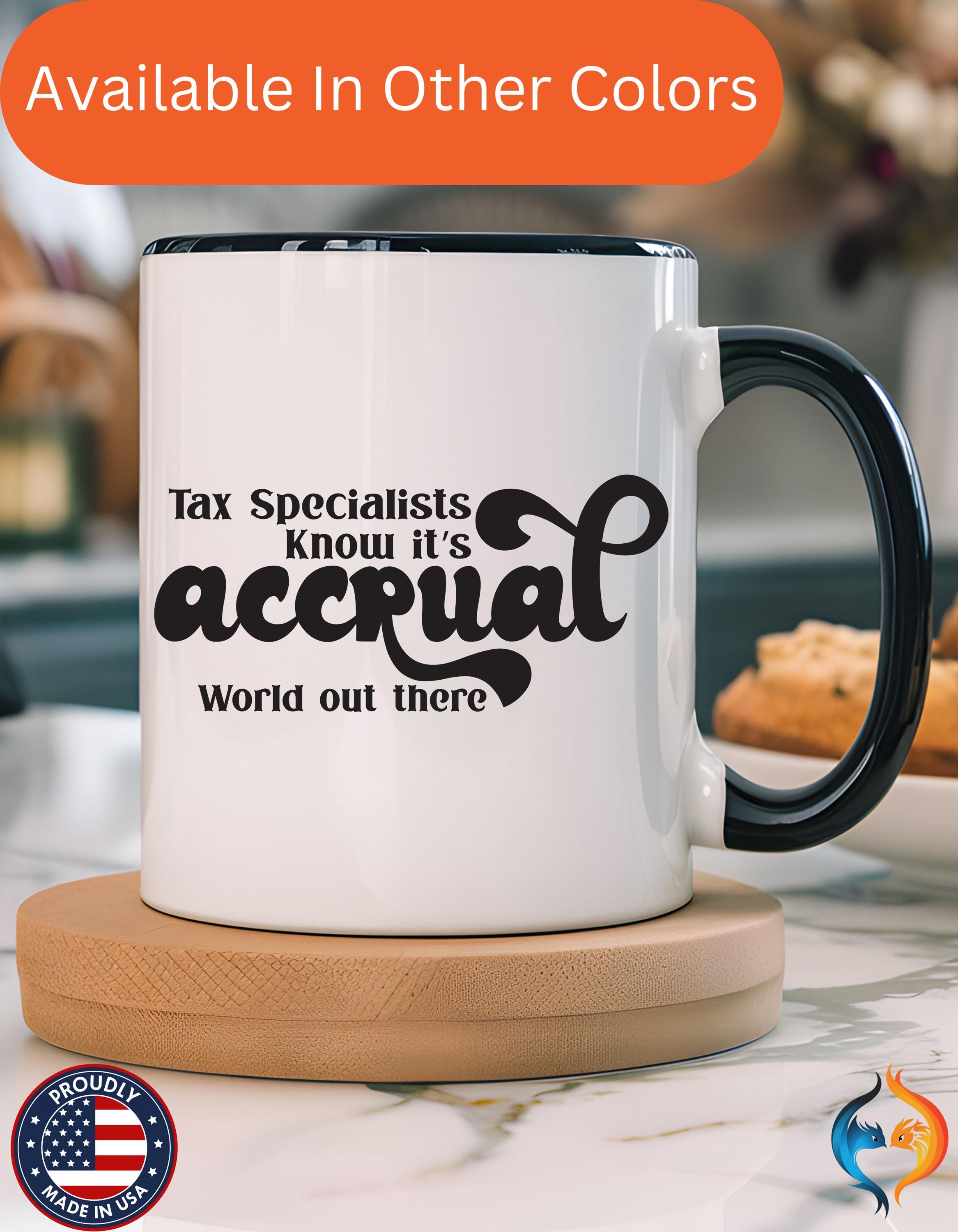 Funny Coffee Mug, Personalized Mug, Tax Specialist Knows It's Accrual World Out There Accent Cup (11, 15oz), Gift Under 20, White Elephant