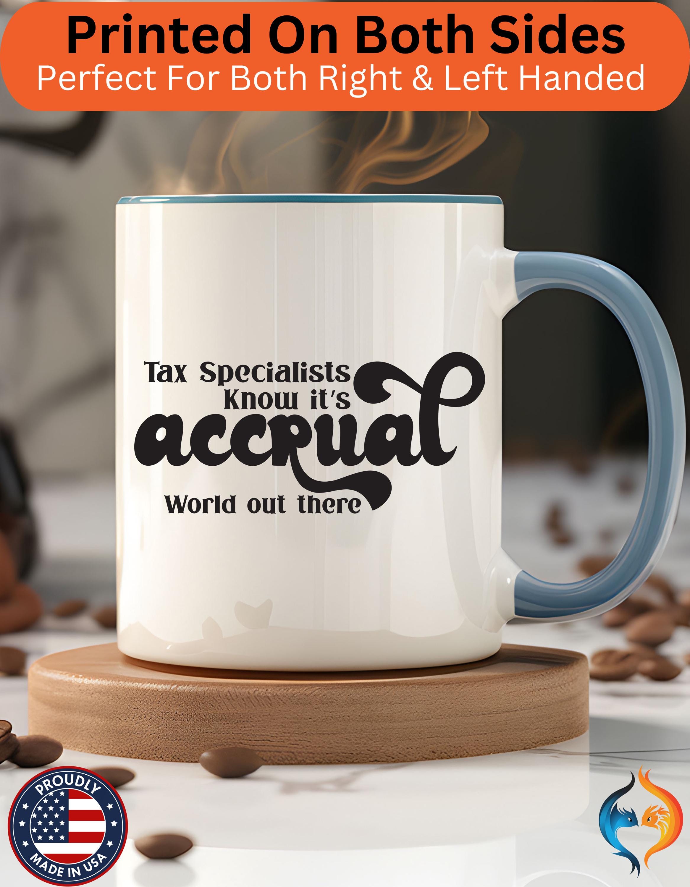 Funny Coffee Mug, Personalized Mug, Tax Specialist Knows It's Accrual World Out There Accent Cup (11, 15oz), Gift Under 20, White Elephant