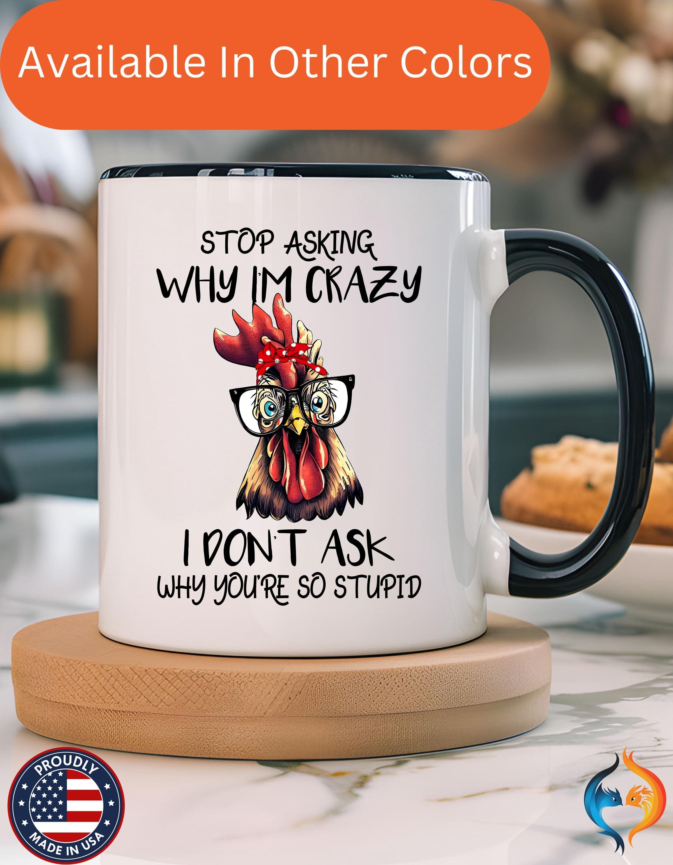 Funny Coffee Mug, Personalized Mug, Stop Asking Me Why I Am Crazy Accent Cup (11, 15oz), Gift Under 20, White Elephant