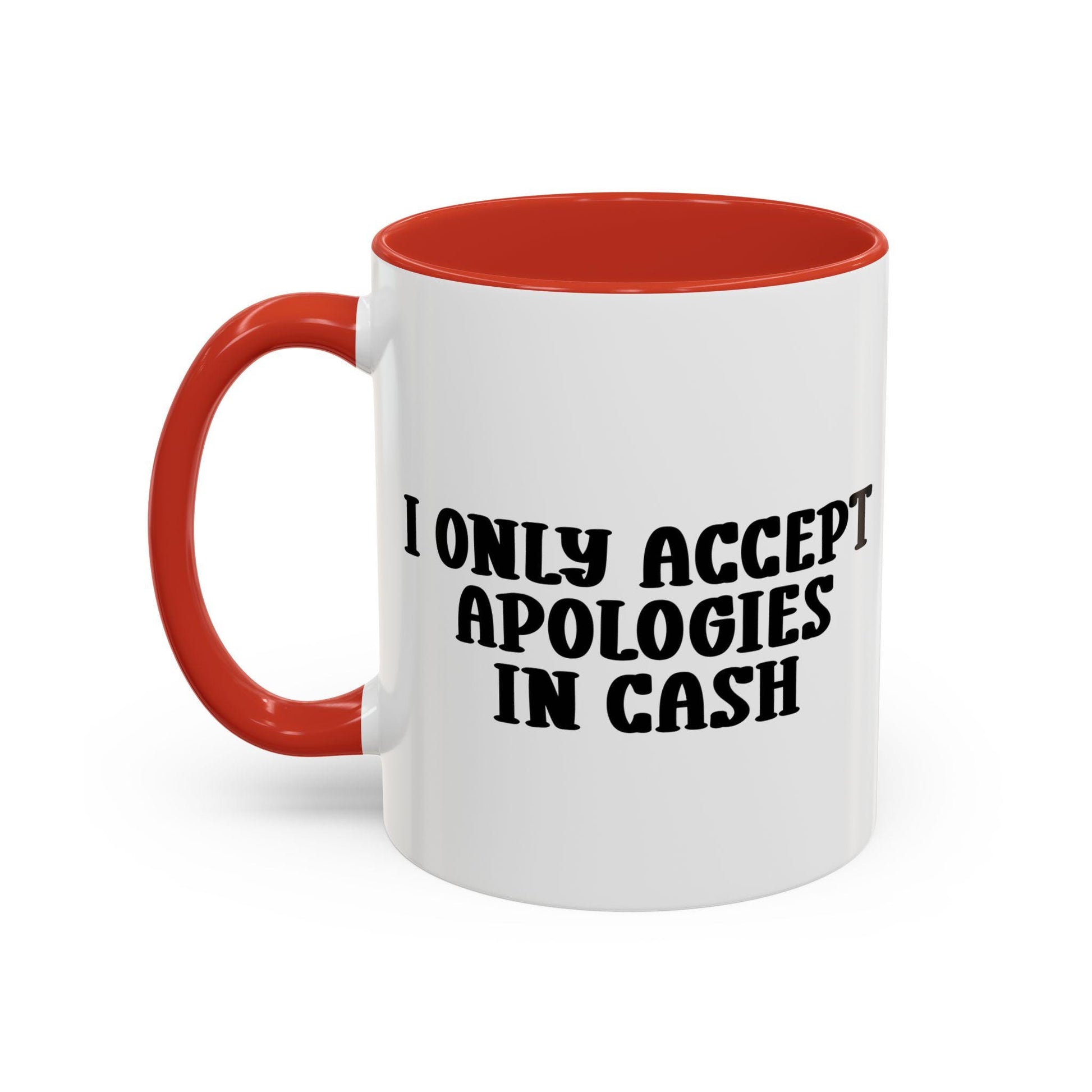 I Only Accept Apologies in Cash Mug Product Photo | Nutty Designs