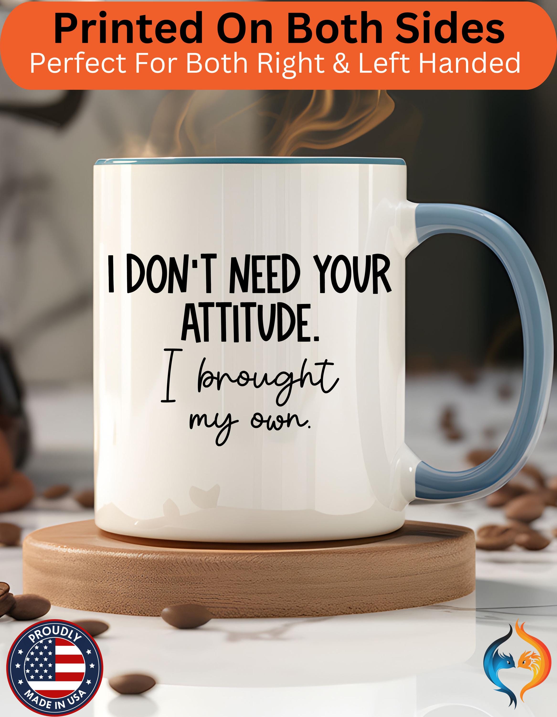I Don t Need Your Attitude Mug Product Photo | Nutty Designs