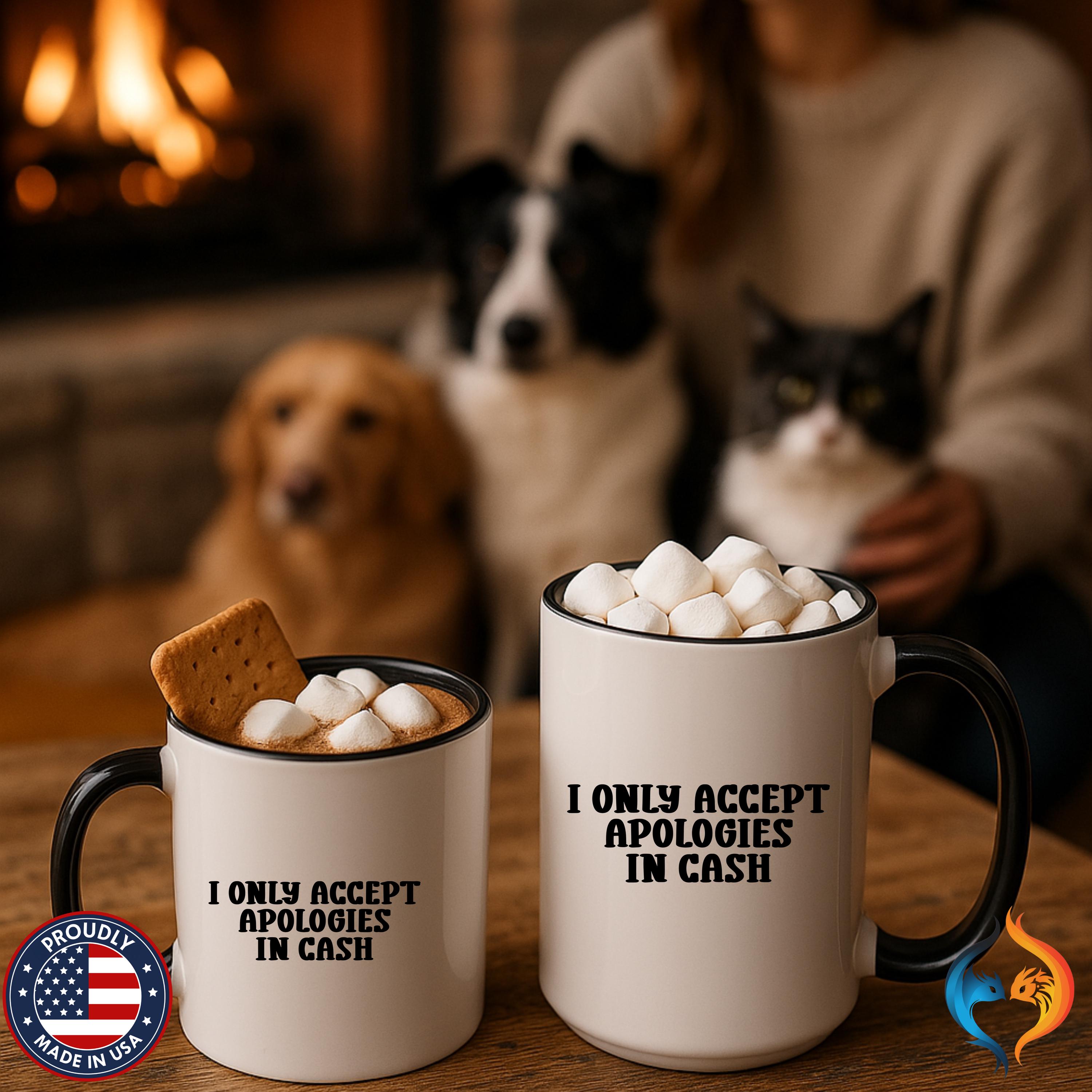 I Only Accept Apologies in Cash Mug Product Photo | Nutty Designs