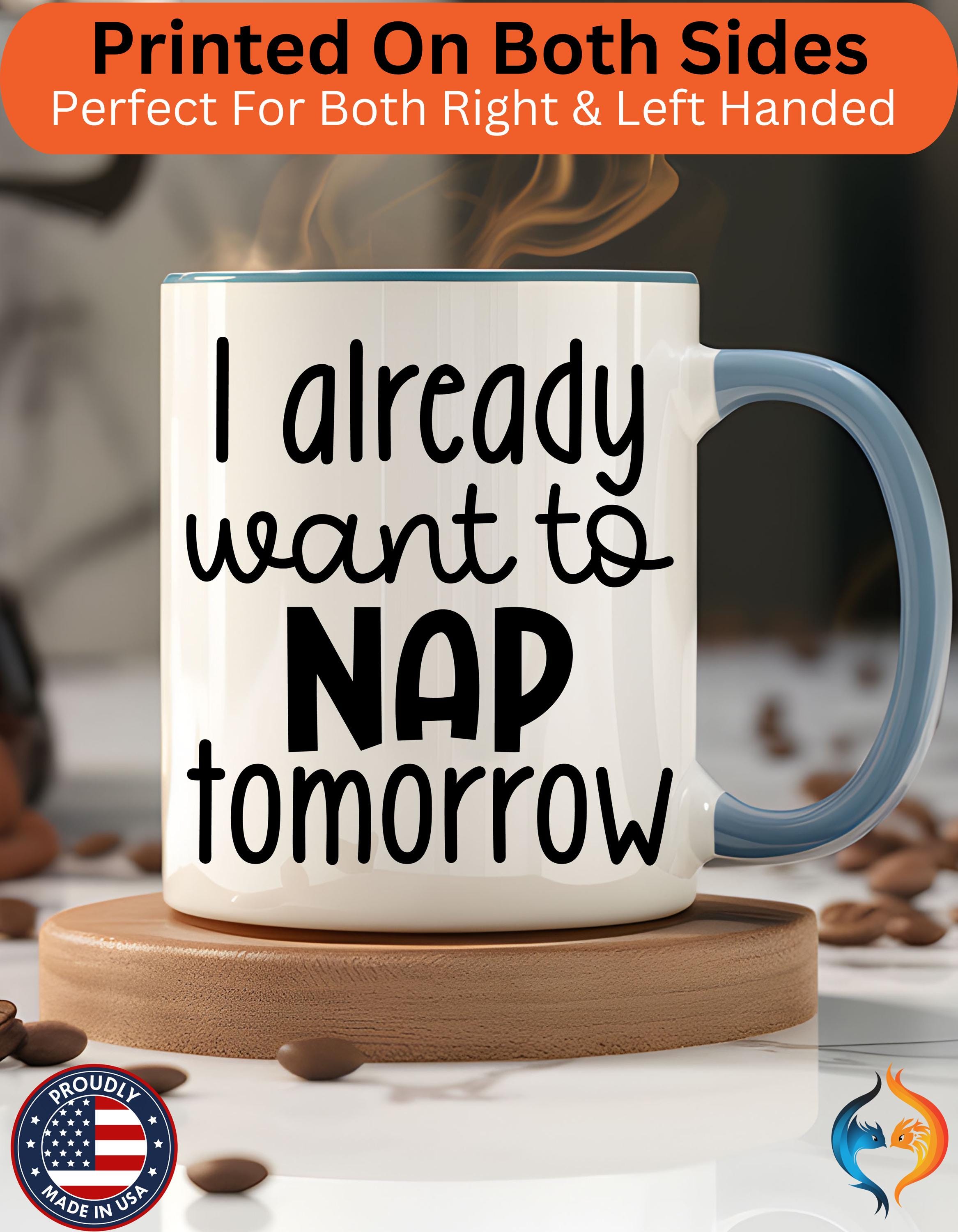 I Already Want to Nap Tomorrow Mug Product Photo | Nutty Designs