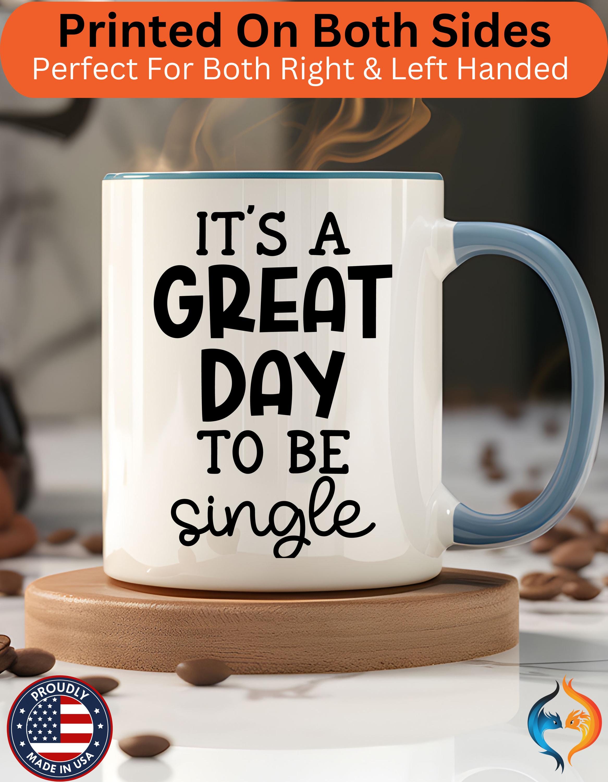 A Grat Day to Be Single | Funny Coffee Mug