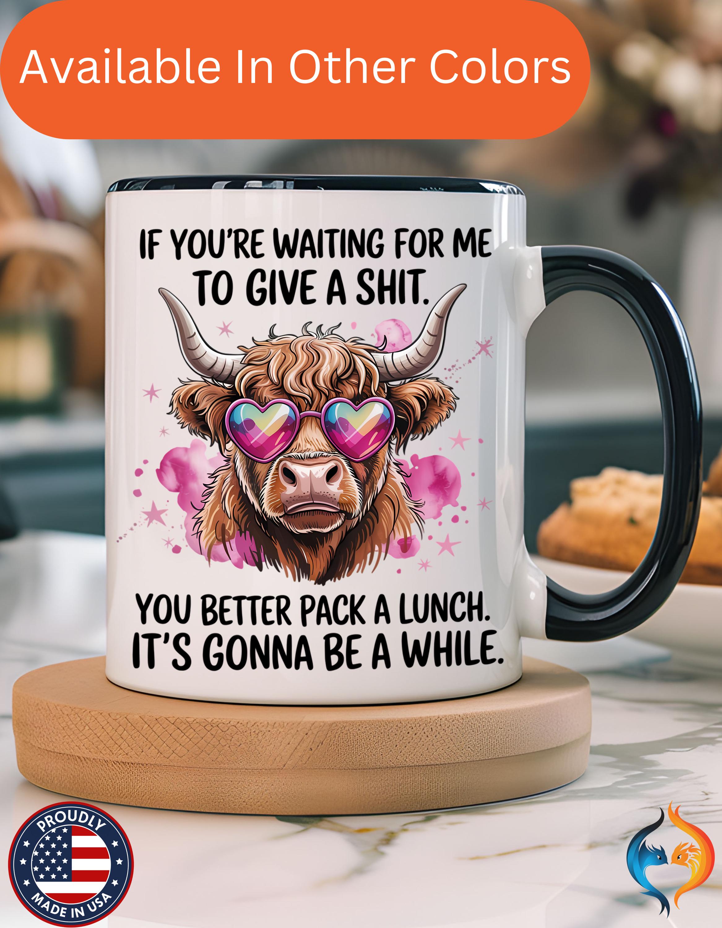 If You re Waiting For Me To Give a Sh t Mug Product Photo | Nutty Designs