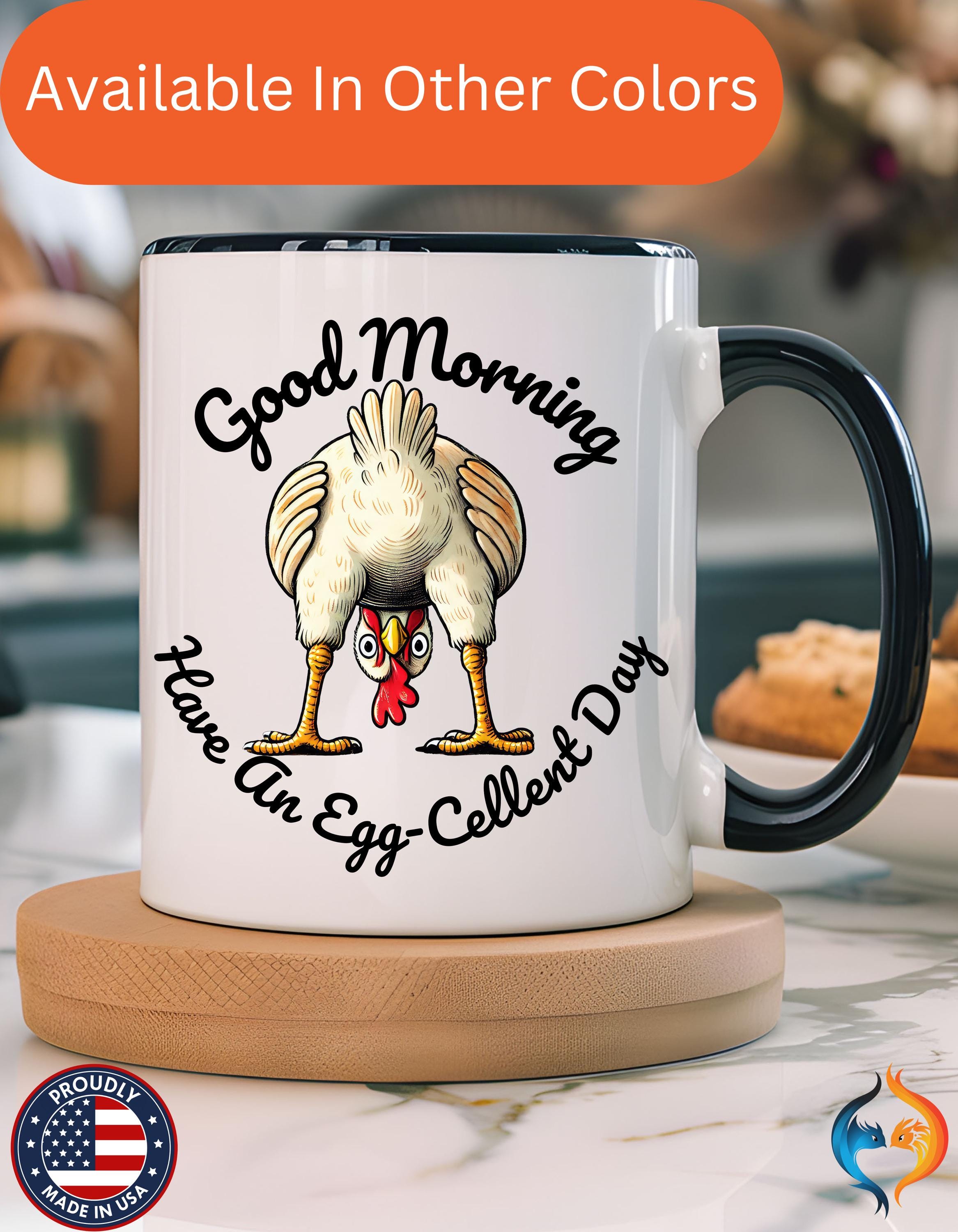 Good Morning Chicken Butt, Have An Egg-Cellent Day Mug Product Photo | Nutty Designs