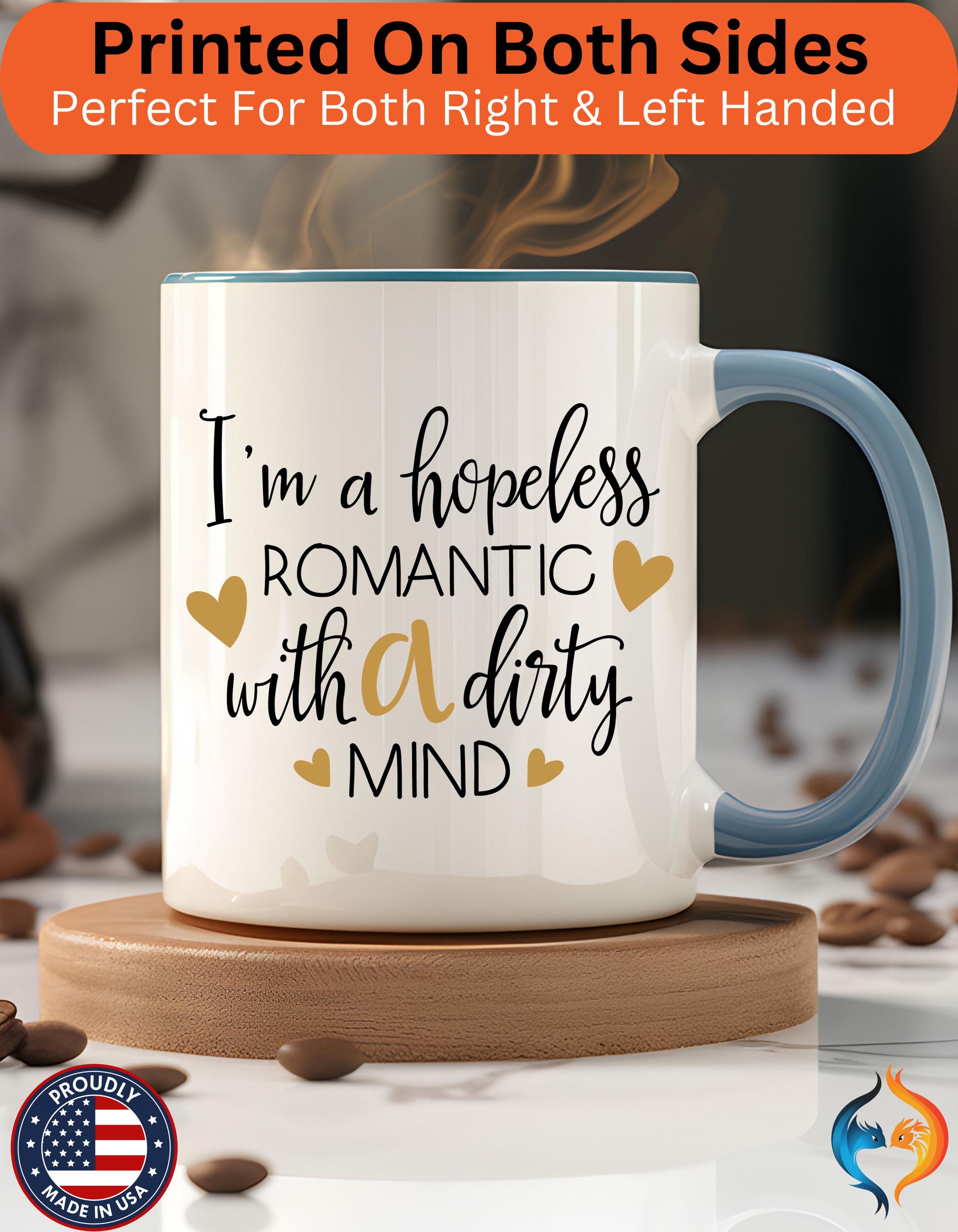 Hopeless Romantic with a Dirty Mind Mug Product Photo | Nutty Designs