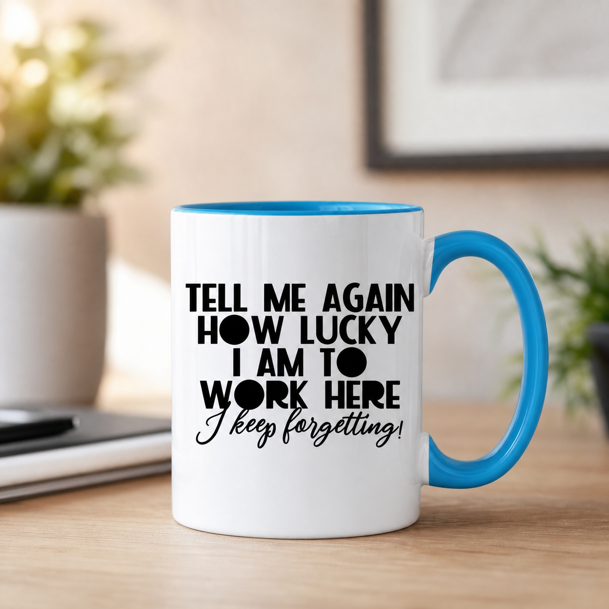 Tell Me Again How Lucky I Am to Work Here blue accent mug