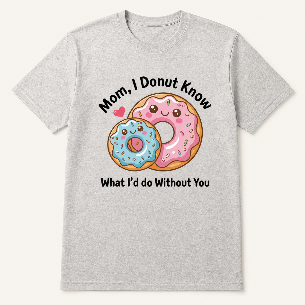 Mom I Donut Know What I'd Do Without You silver T-shirt front product image