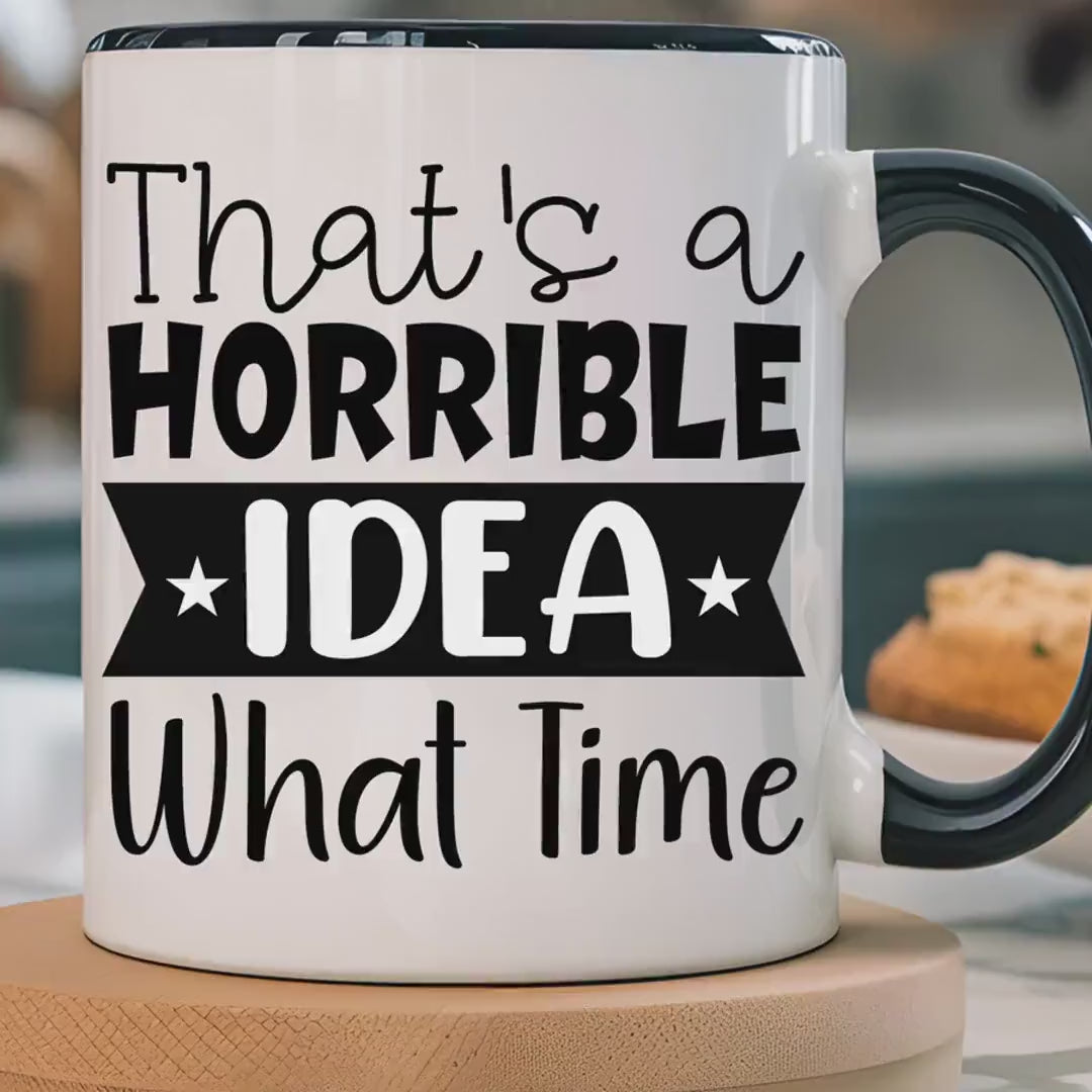 Load video: Funny Coffee Mug, Personalized Mug, That&#39;s A Horrible Idea What Time Accent Cup (11, 15oz), Gift Under 20, White Elephant