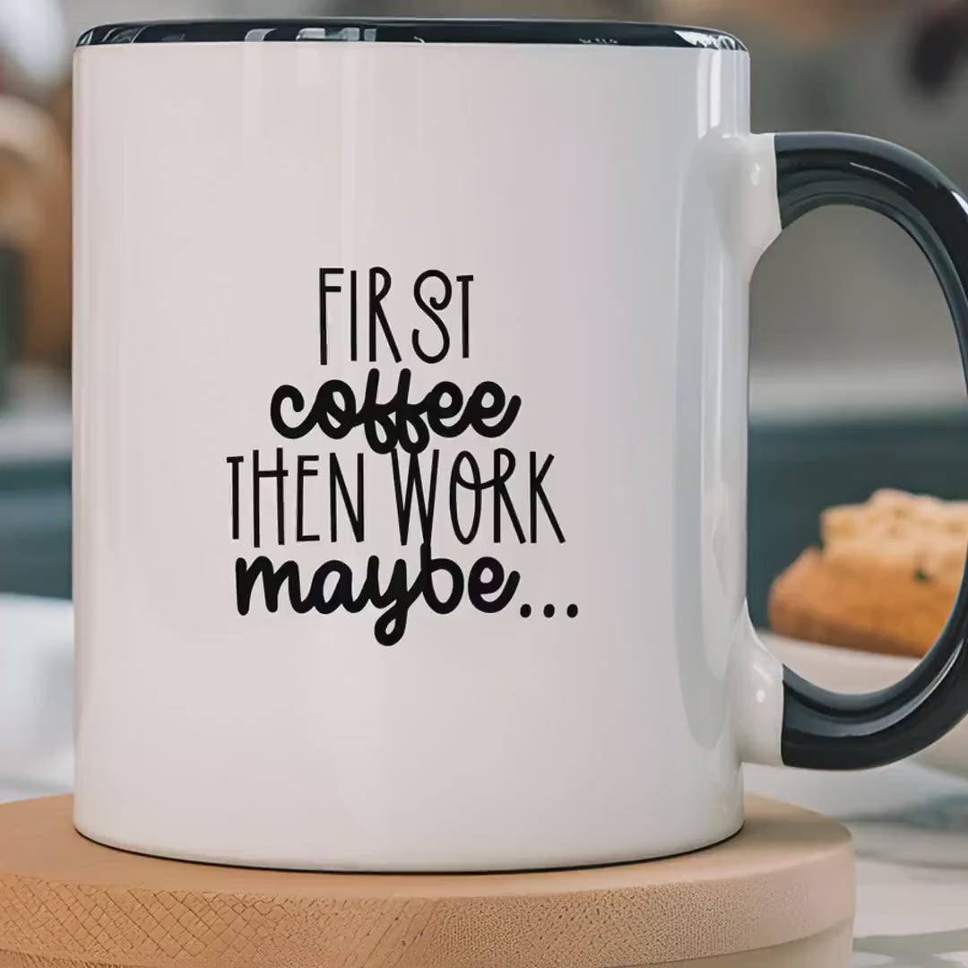 Load video: Funny Coffee Mug, Personalized Mug, First Coffee Then Work Maybe Accent Cup (11, 15oz), Gift Under 20, White Elephant gift, Sarcastic Cup