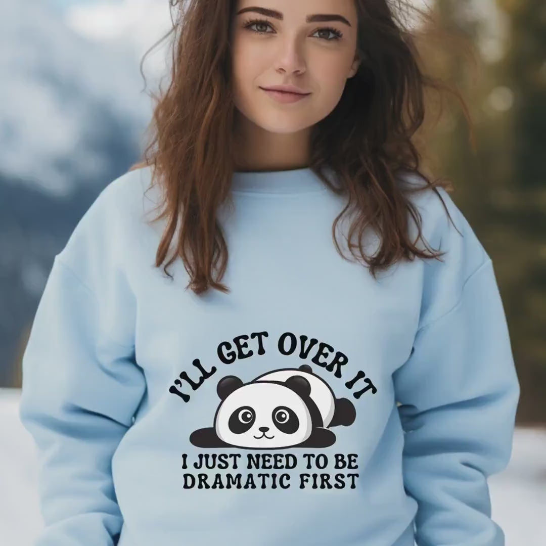 Load video: I&#39;ll Get Over It Sweatshirt | Cute Panda Design | Funny Dramatic Gift for Her | Cozy &amp; Stylish Women’s Apparel