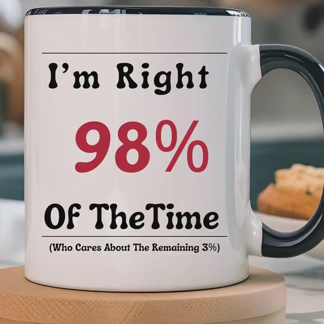 Load video: Funny Coffee Mug, Personalized Mug, I&#39;m Right 98% of The Time Accent Cup (11, 15oz), Gift Under 20, White Elephant gift