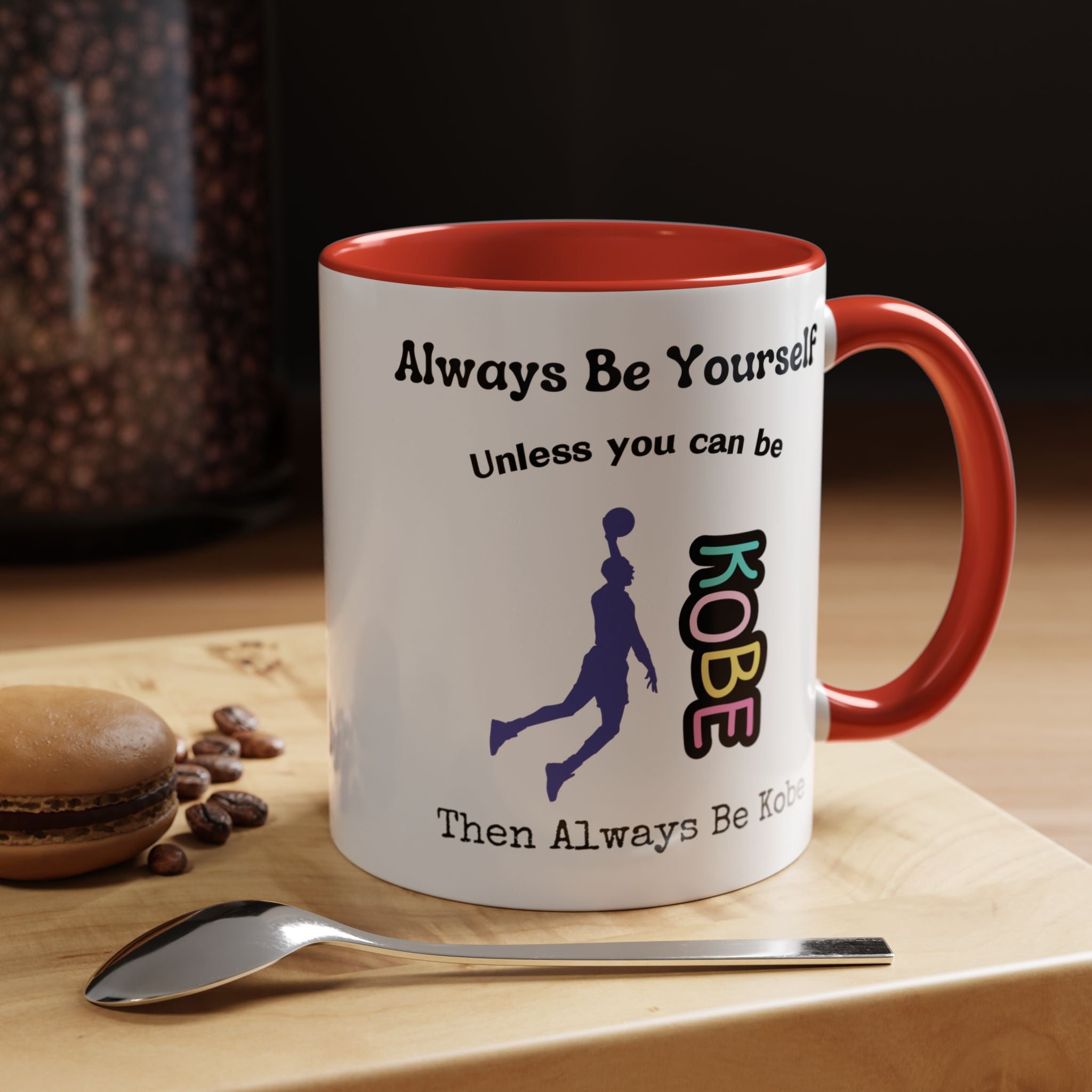 Always Be Yourself or Be Kobe Accent Personalized Self Love, Motivational, Positivity Mug, Funny Coffee Cup,  Accent Cup 11/15oz