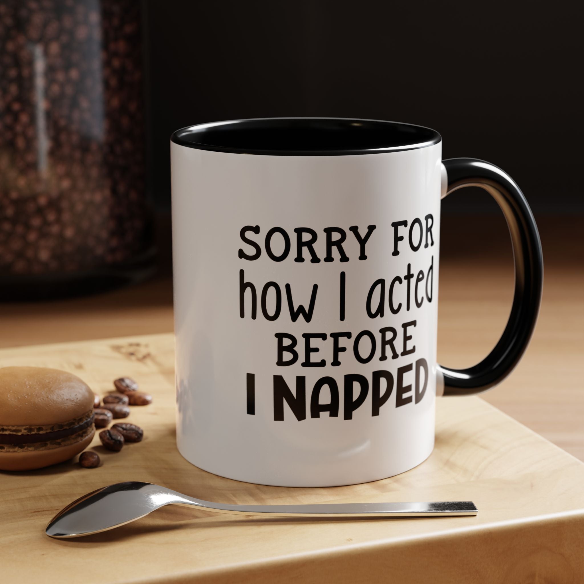 Sorry For how I acted Before I Napped | Funny Coffee Mug, Sarcastic Tea Cup, Unique Gift Idea