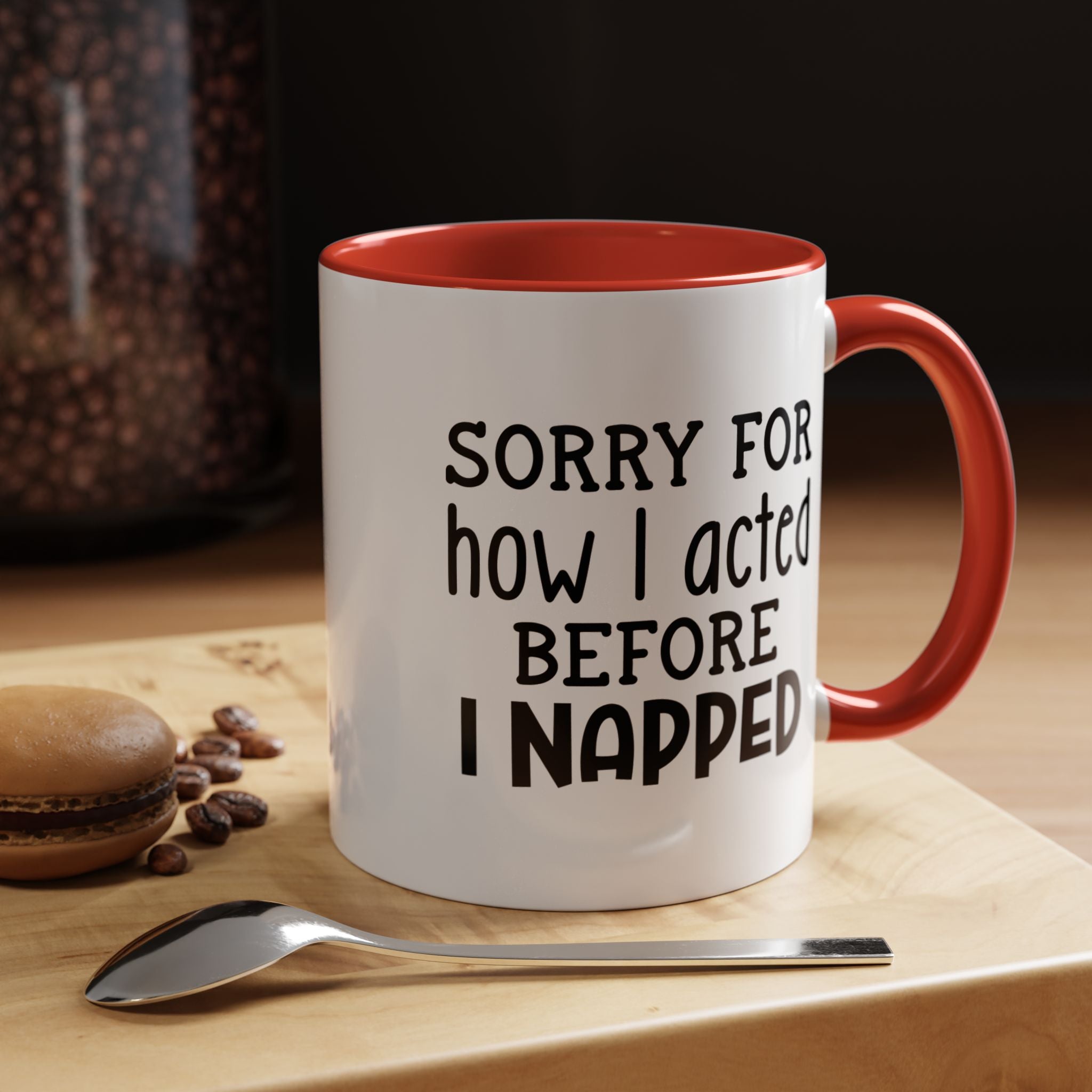 Sorry For how I acted Before I Napped | Funny Coffee Mug, Sarcastic Tea Cup, Unique Gift Idea
