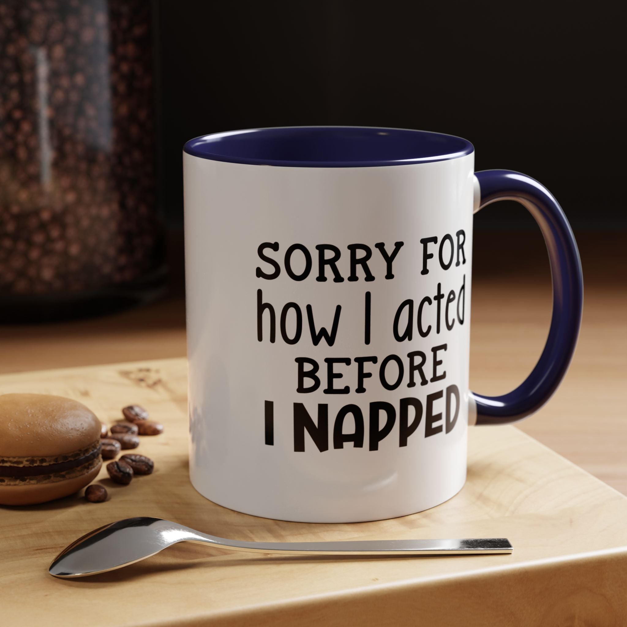 Sorry For how I acted Before I Napped | Funny Coffee Mug, Sarcastic Tea Cup, Unique Gift Idea