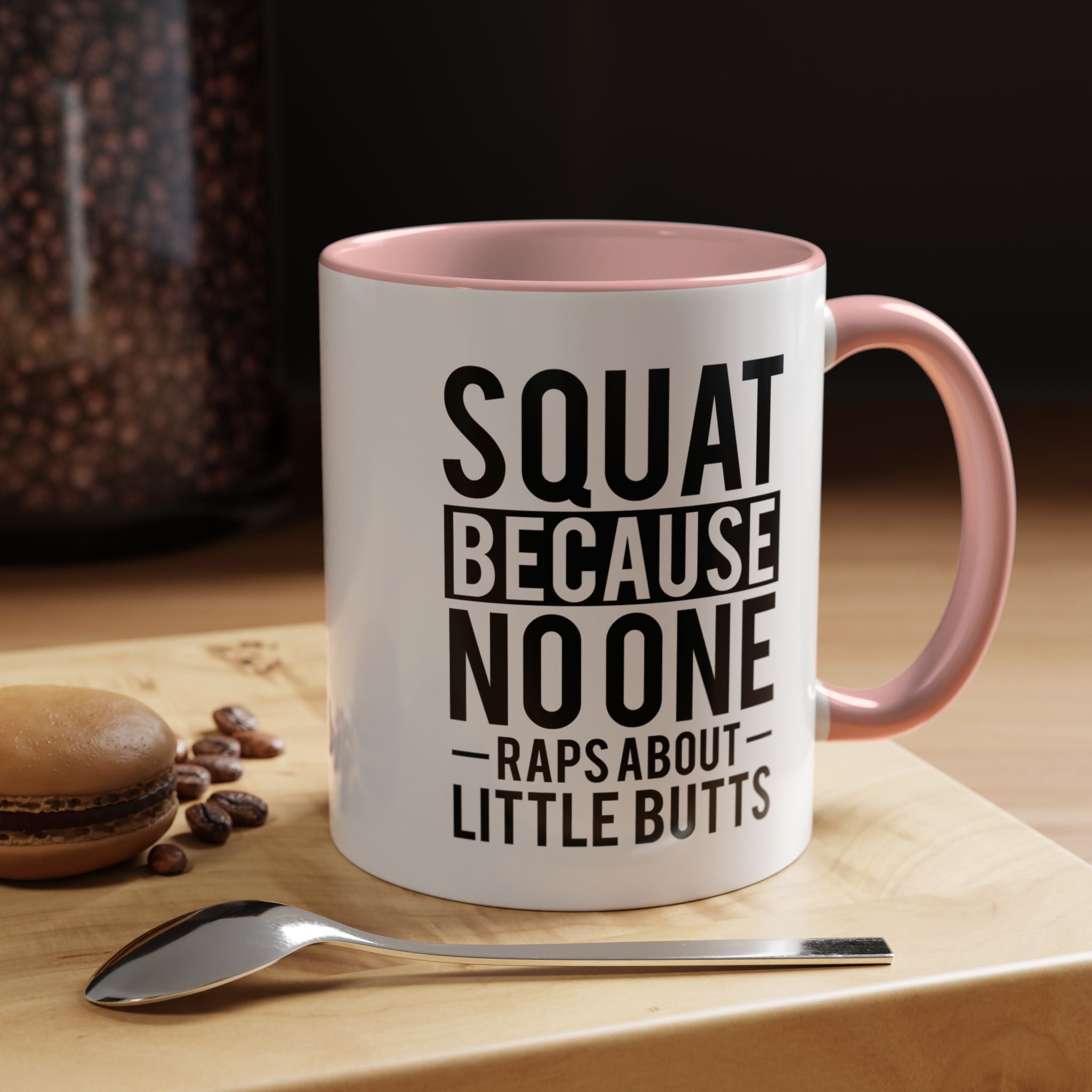 Squat Because | Funny Coffee Mug, Sarcastic Tea Cup, Unique Gift Idea