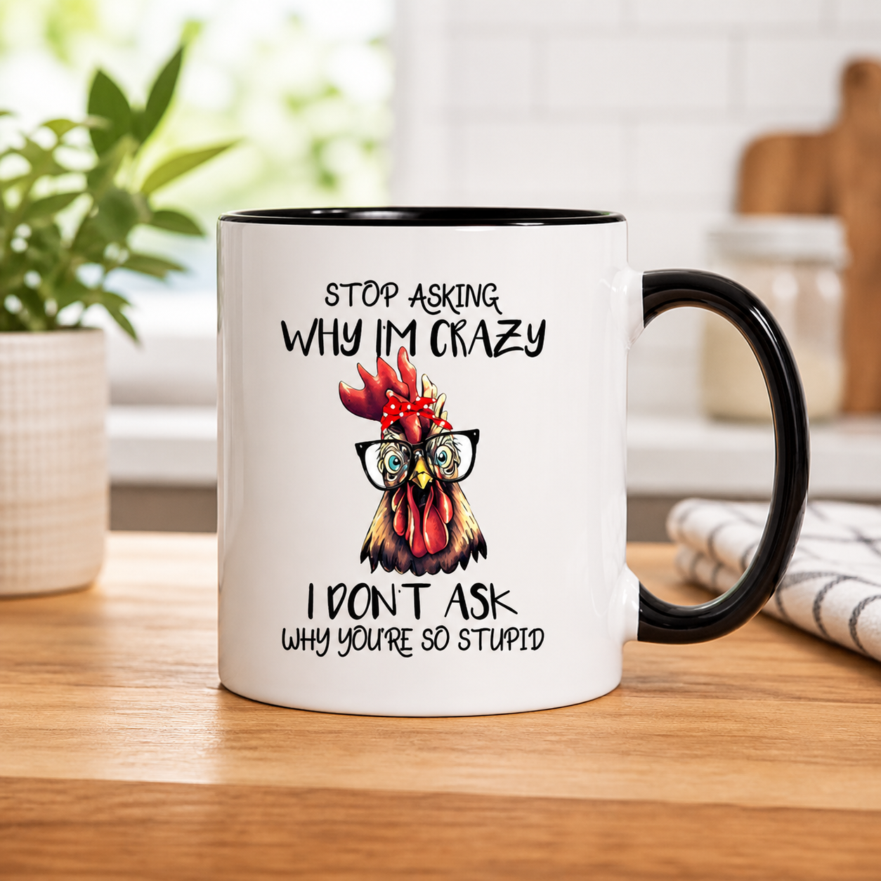 Stop Asking Why I Am Crazy black accent mug in a modern kitchen