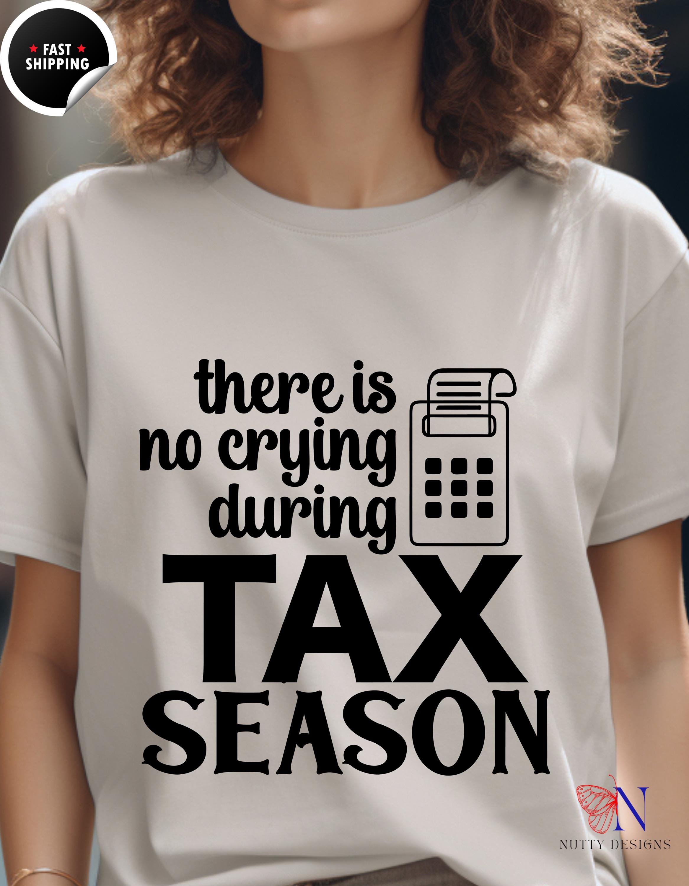 there is no crying during tax season t - shirt